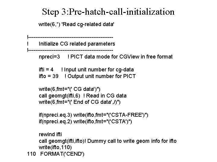 Step 3: Pre-hatch-call-initialization write(6, *) 'Read cg-related data' !-----------------------! Initialize CG related parameters !-----------------------npreci=3