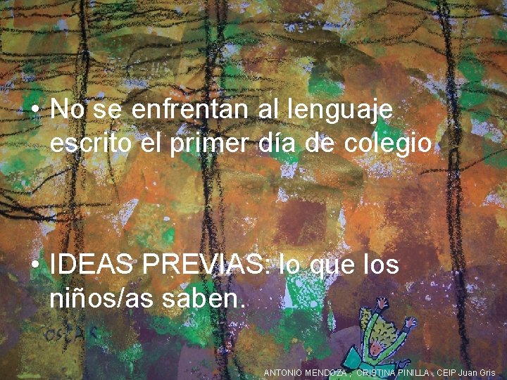  • No se enfrentan al lenguaje escrito el primer día de colegio •