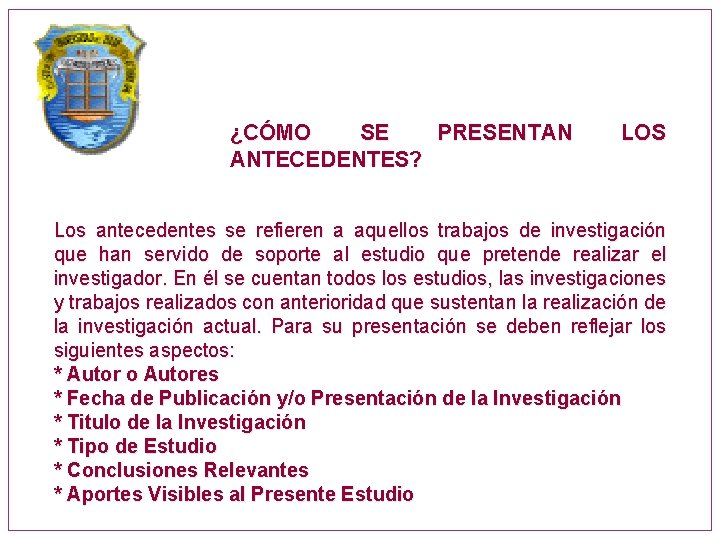 ¿CÓMO SE PRESENTAN ANTECEDENTES? LOS Los antecedentes se refieren a aquellos trabajos de investigación