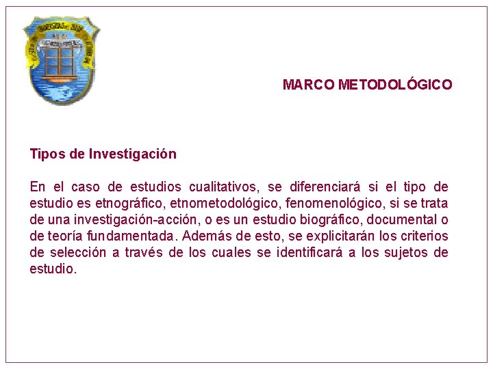 MARCO METODOLÓGICO Tipos de Investigación En el caso de estudios cualitativos, se diferenciará si