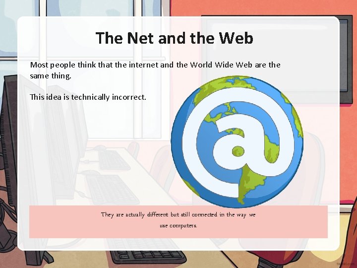 The Net and the Web Most people think that the internet and the World