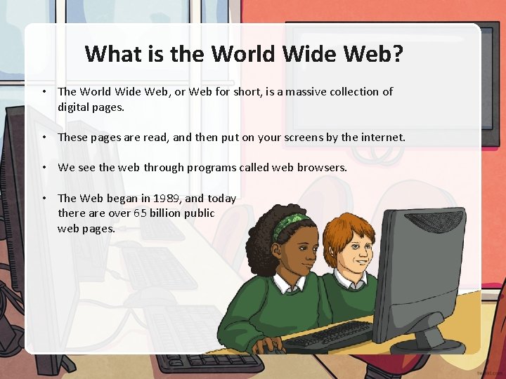 What is the World Wide Web? • The World Wide Web, or Web for