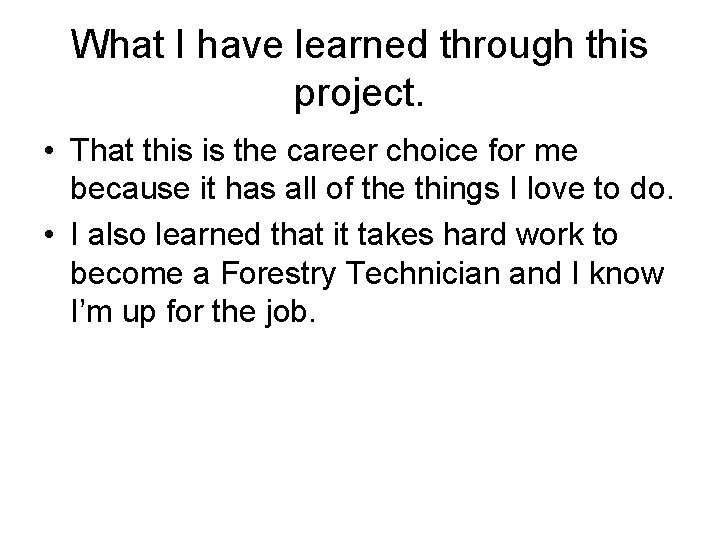 What I have learned through this project. • That this is the career choice