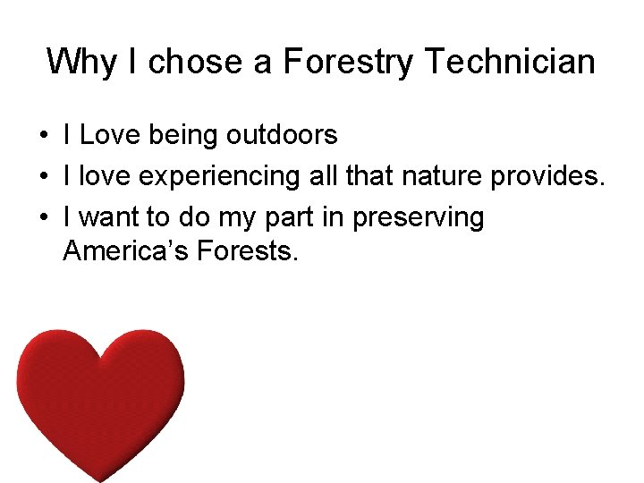 Why I chose a Forestry Technician • I Love being outdoors • I love