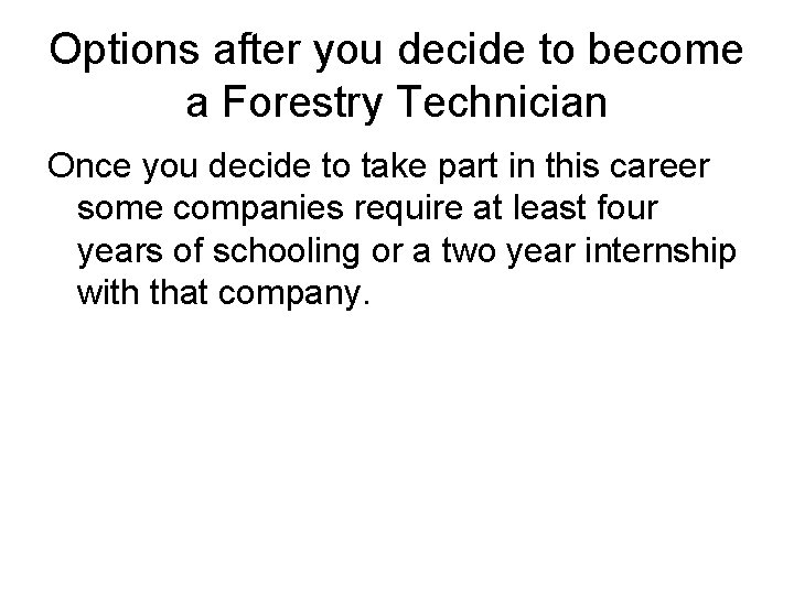 Options after you decide to become a Forestry Technician Once you decide to take