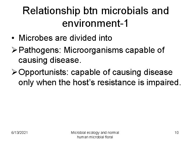 Relationship btn microbials and environment-1 • Microbes are divided into Ø Pathogens: Microorganisms capable