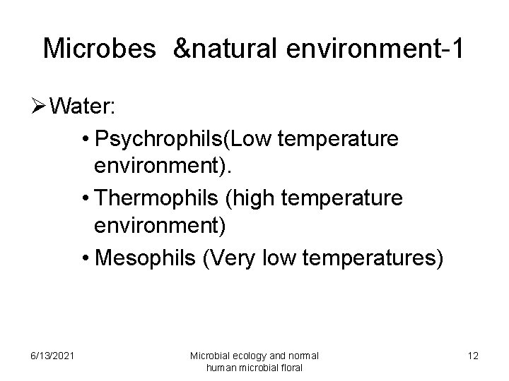 Microbes &natural environment-1 Ø Water: • Psychrophils(Low temperature environment). • Thermophils (high temperature environment)