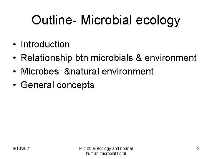 Outline- Microbial ecology • • Introduction Relationship btn microbials & environment Microbes &natural environment