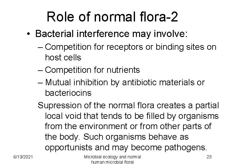 Role of normal flora-2 • Bacterial interference may involve: – Competition for receptors or