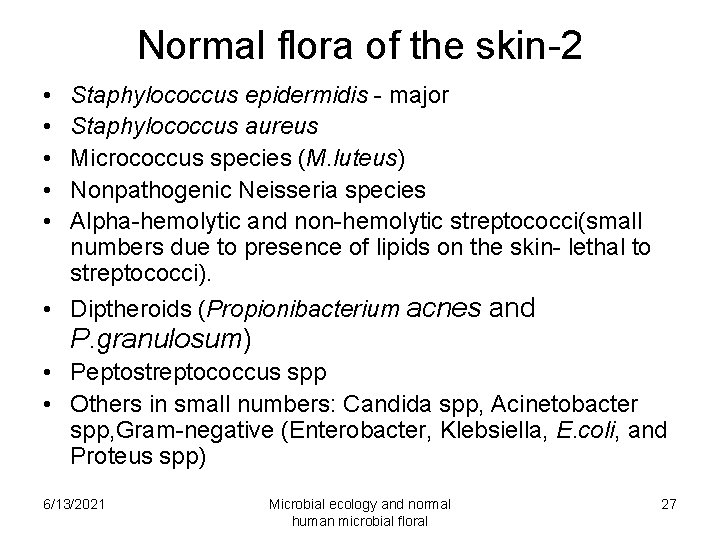 Normal flora of the skin-2 • • • Staphylococcus epidermidis - major Staphylococcus aureus