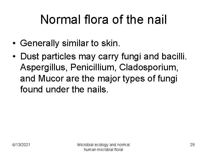 Normal flora of the nail • Generally similar to skin. • Dust particles may