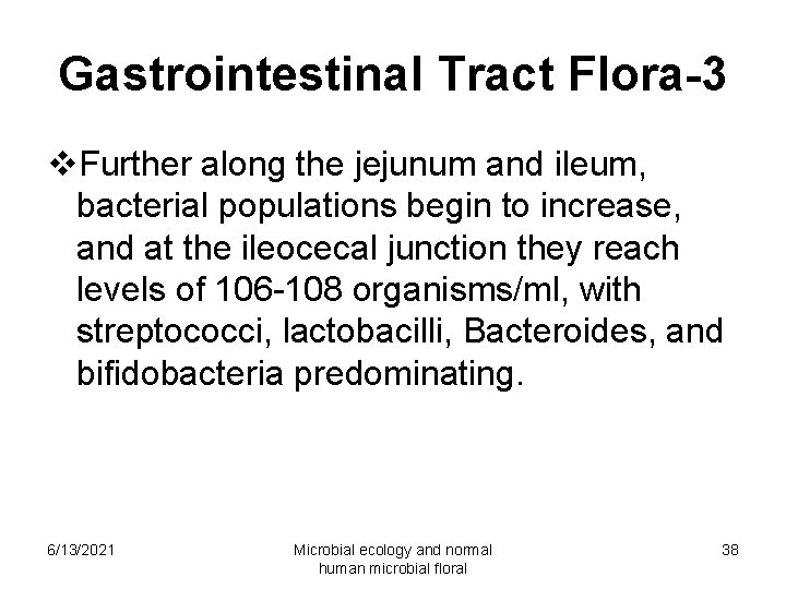 Gastrointestinal Tract Flora-3 v. Further along the jejunum and ileum, bacterial populations begin to