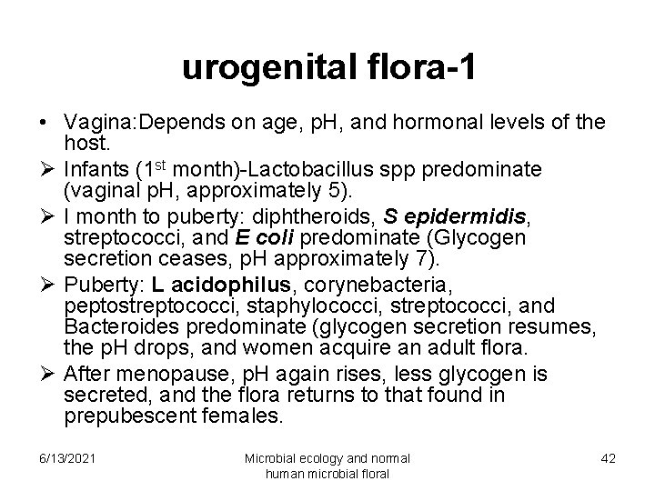 urogenital flora-1 • Vagina: Depends on age, p. H, and hormonal levels of the