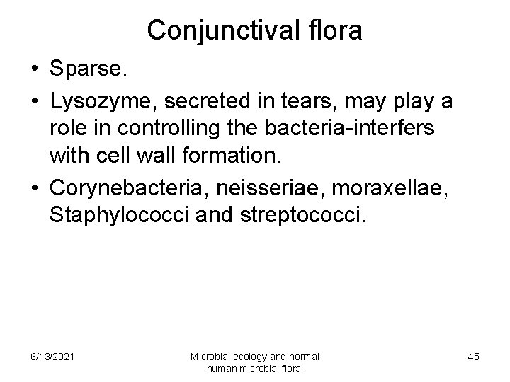 Conjunctival flora • Sparse. • Lysozyme, secreted in tears, may play a role in