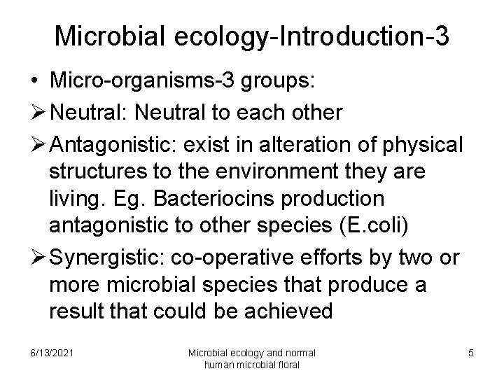 Microbial ecology-Introduction-3 • Micro-organisms-3 groups: Ø Neutral: Neutral to each other Ø Antagonistic: exist