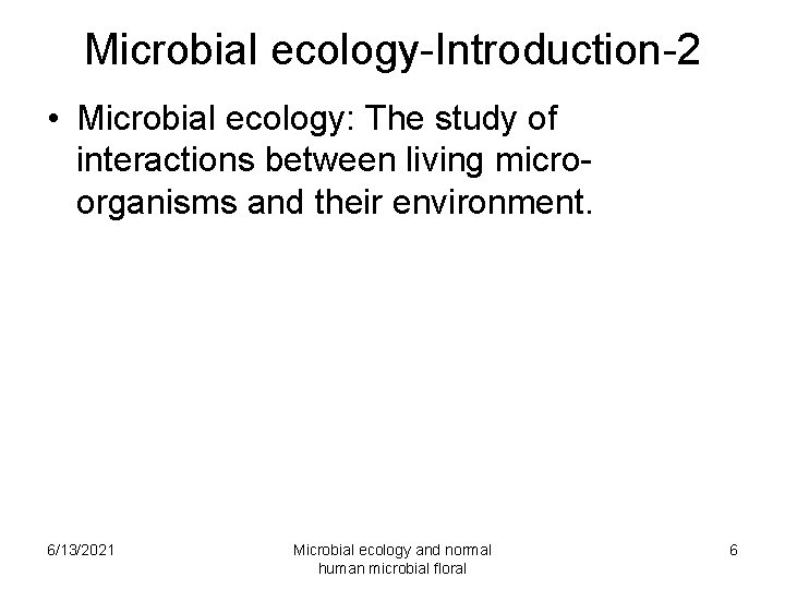 Microbial ecology-Introduction-2 • Microbial ecology: The study of interactions between living microorganisms and their