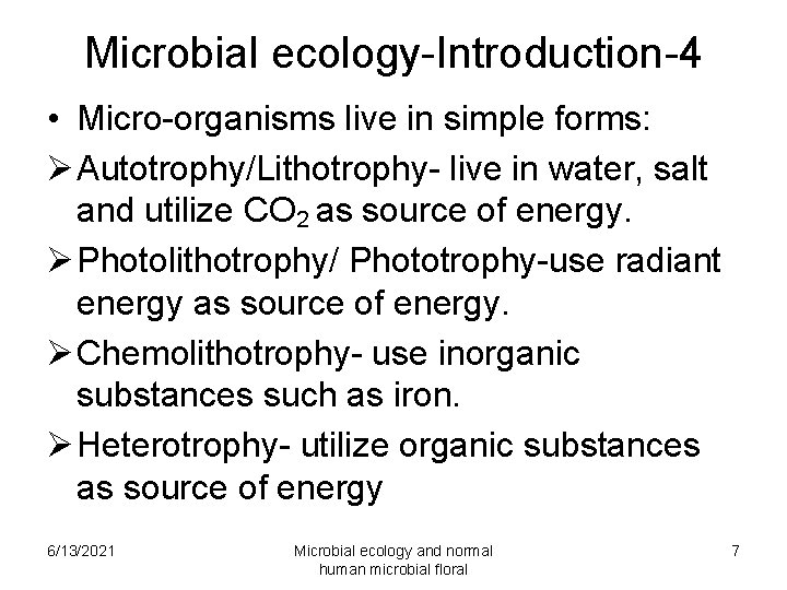 Microbial ecology-Introduction-4 • Micro-organisms live in simple forms: Ø Autotrophy/Lithotrophy- live in water, salt