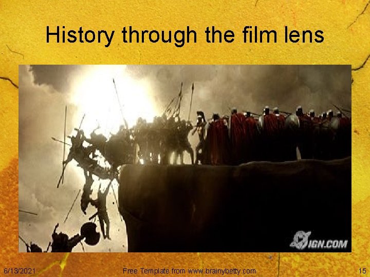 History through the film lens 6/13/2021 Free Template from www. brainybetty. com 15 
