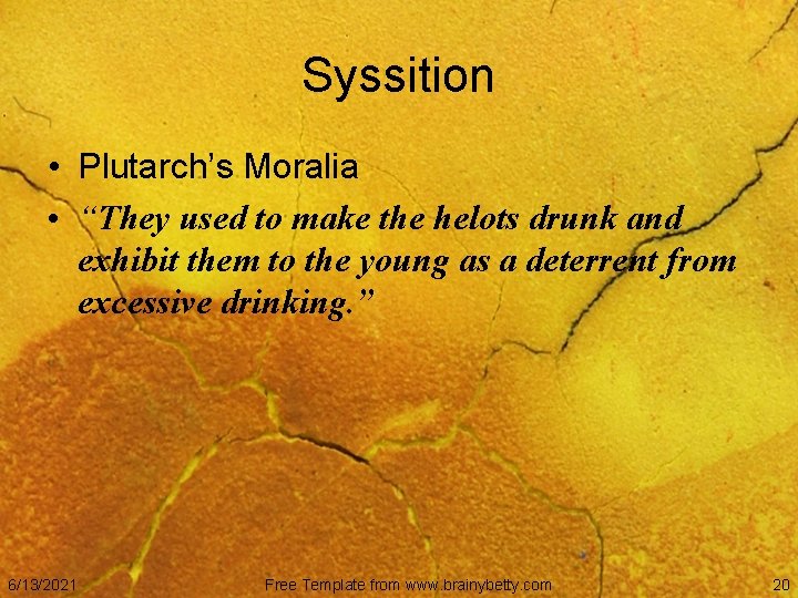 Syssition • Plutarch’s Moralia • “They used to make the helots drunk and exhibit