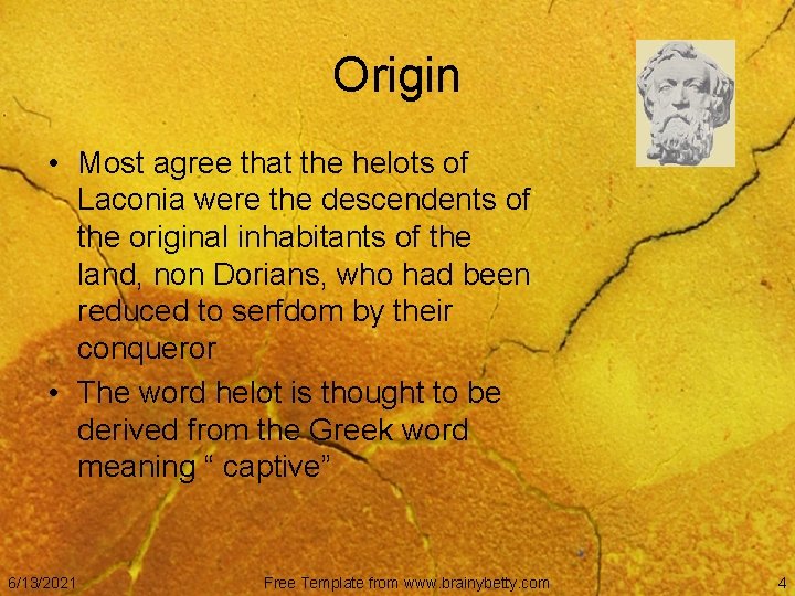 Origin • Most agree that the helots of Laconia were the descendents of the