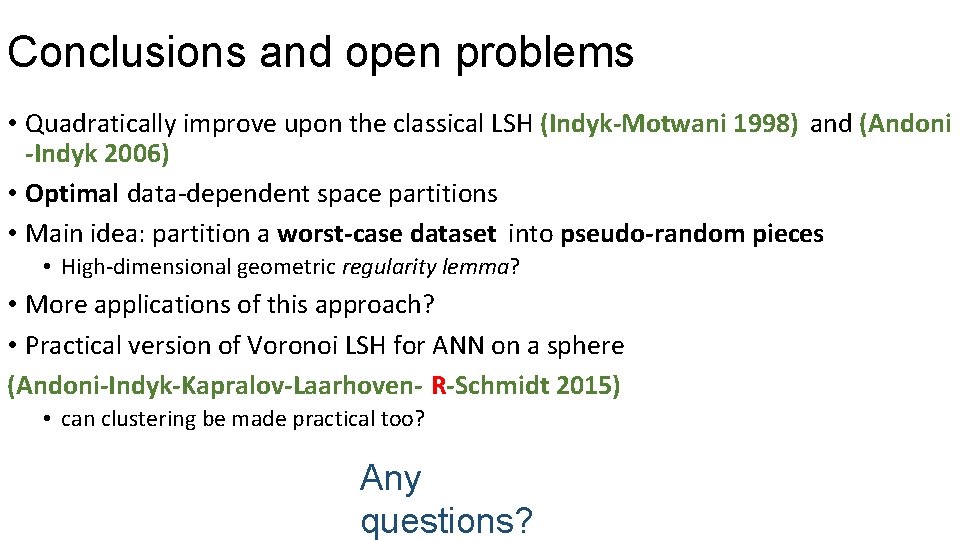 Conclusions and open problems • Quadratically improve upon the classical LSH (Indyk-Motwani 1998) and