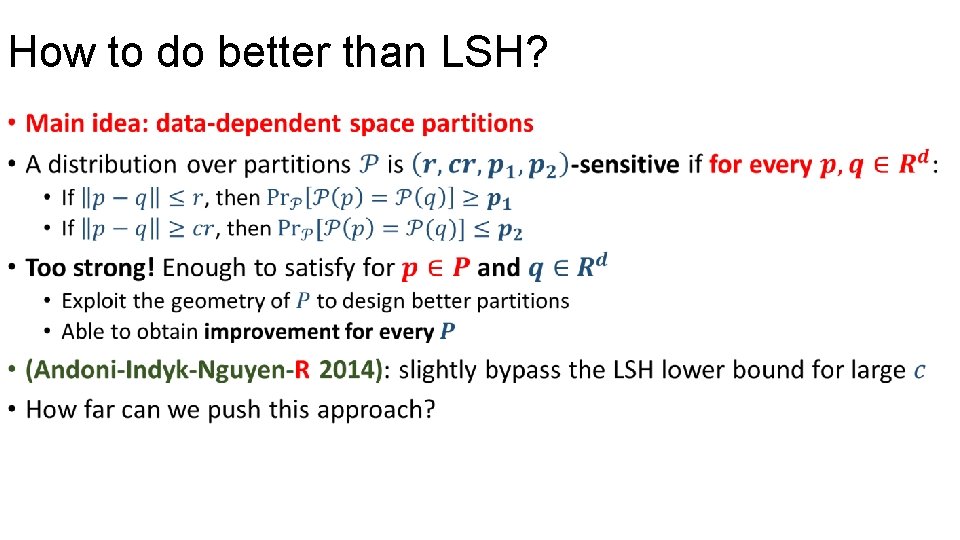 How to do better than LSH? • 