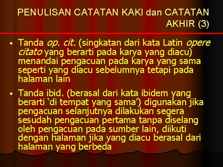 PENULISAN CATATAN KAKI dan CATATAN AKHIR (3) • Tanda op. cit. (singkatan dari kata