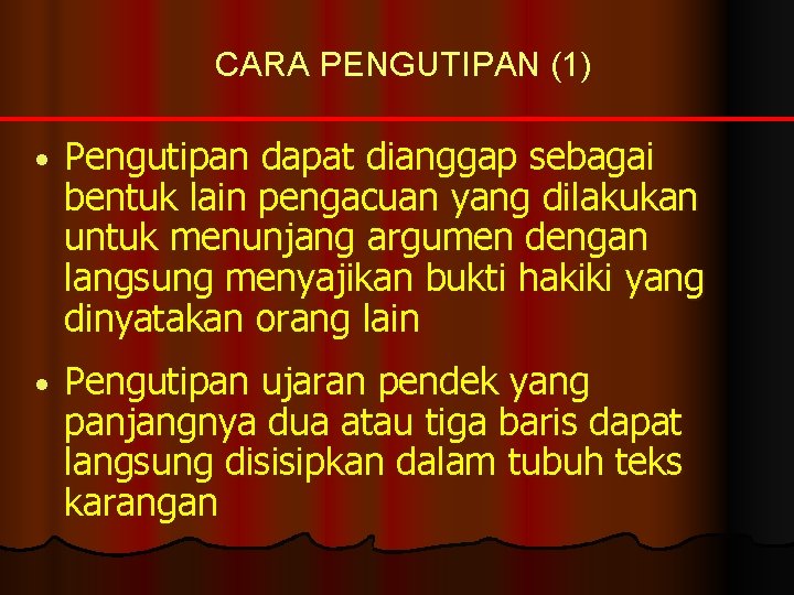 CARA PENGUTIPAN (1) • Pengutipan dapat dianggap sebagai bentuk lain pengacuan yang dilakukan untuk