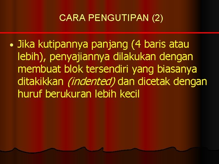 CARA PENGUTIPAN (2) • Jika kutipannya panjang (4 baris atau lebih), penyajiannya dilakukan dengan