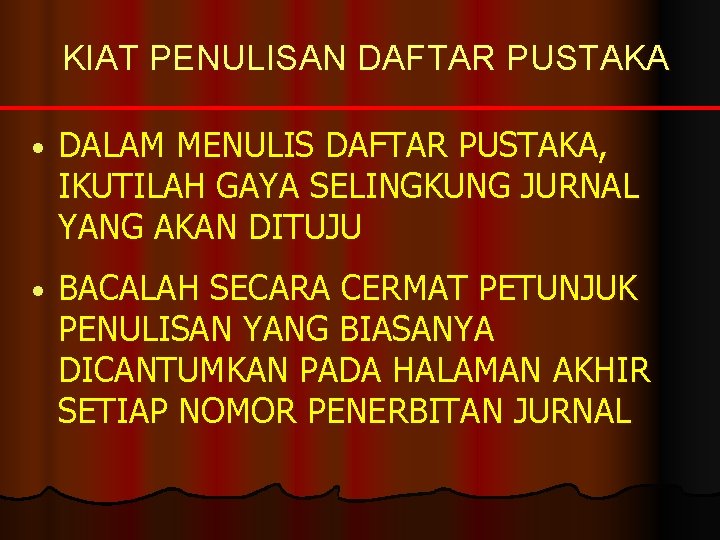 KIAT PENULISAN DAFTAR PUSTAKA • DALAM MENULIS DAFTAR PUSTAKA, IKUTILAH GAYA SELINGKUNG JURNAL YANG