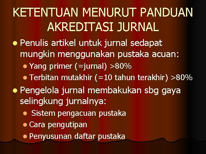 KETENTUAN MENURUT PANDUAN AKREDITASI JURNAL l Penulis artikel untuk jurnal sedapat mungkin menggunakan pustaka