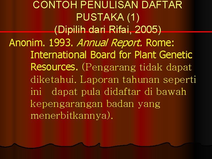 CONTOH PENULISAN DAFTAR PUSTAKA (1) (Dipilih dari Rifai, 2005) Anonim. 1993. Annual Report. Rome: