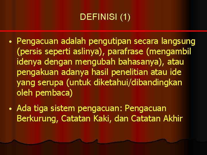 DEFINISI (1) • Pengacuan adalah pengutipan secara langsung (persis seperti aslinya), parafrase (mengambil idenya