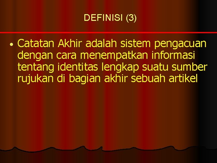 DEFINISI (3) • Catatan Akhir adalah sistem pengacuan dengan cara menempatkan informasi tentang identitas