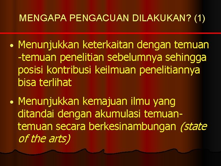 MENGAPA PENGACUAN DILAKUKAN? (1) • Menunjukkan keterkaitan dengan temuan -temuan penelitian sebelumnya sehingga posisi