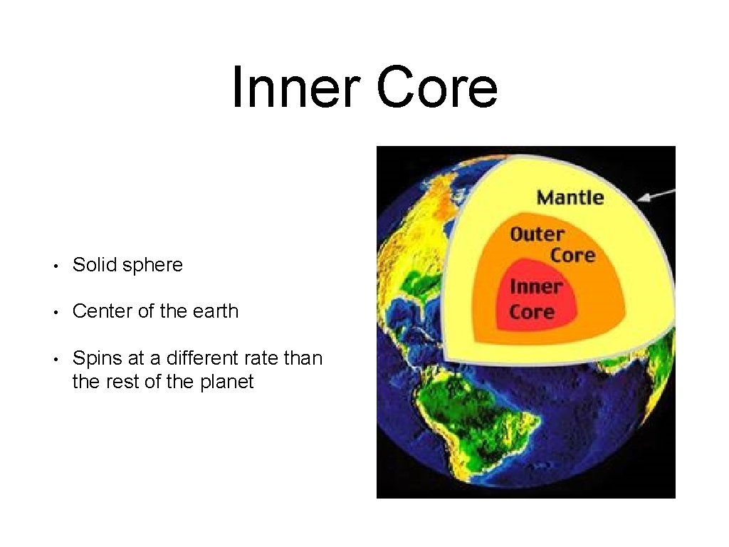 Inner Core • Solid sphere • Center of the earth • Spins at a