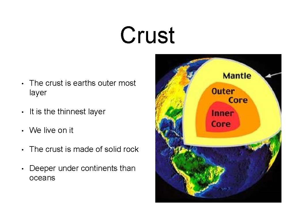 Crust • The crust is earths outer most layer • It is the thinnest