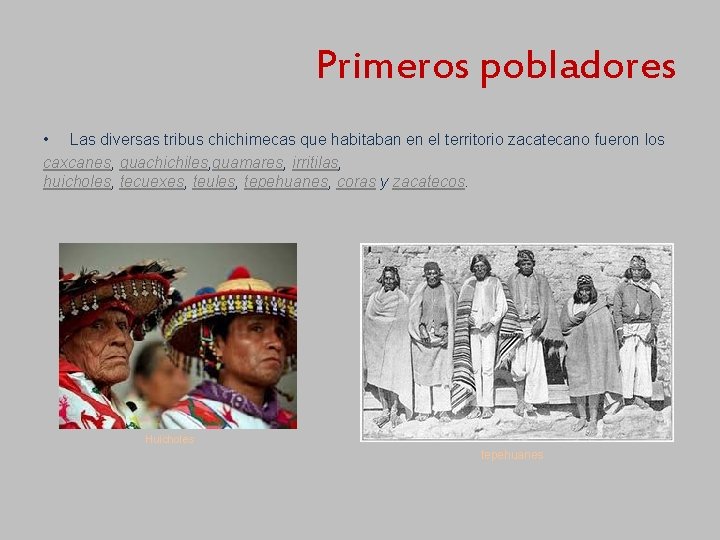 Primeros pobladores • Las diversas tribus chichimecas que habitaban en el territorio zacatecano fueron