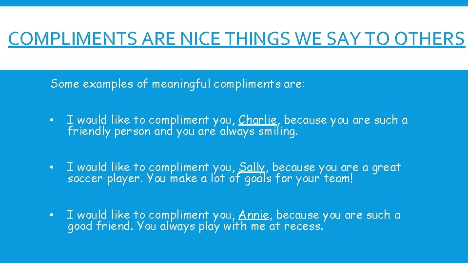 COMPLIMENTS ARE NICE THINGS WE SAY TO OTHERS Some examples of meaningful compliments are: