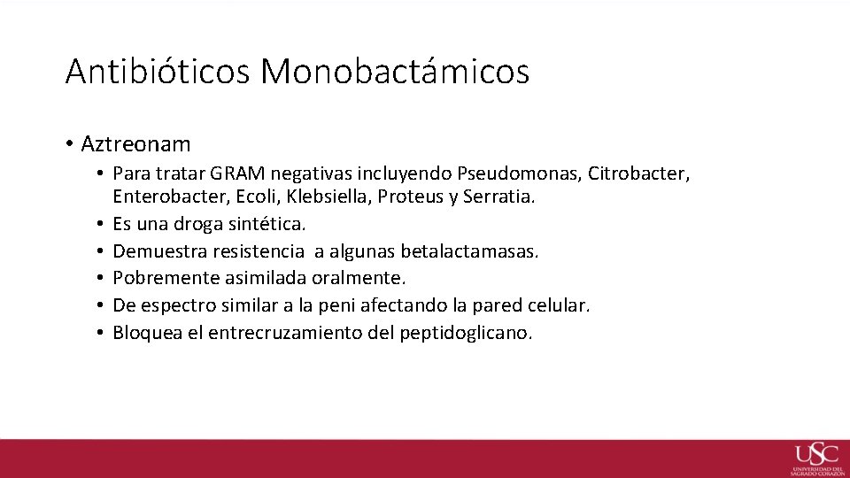Antibióticos Monobactámicos • Aztreonam • Para tratar GRAM negativas incluyendo Pseudomonas, Citrobacter, Enterobacter, Ecoli,