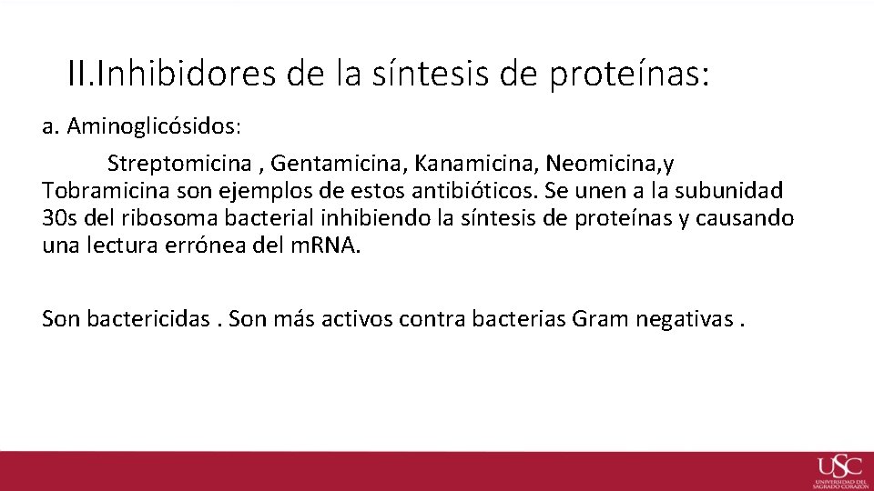 II. Inhibidores de la síntesis de proteínas: a. Aminoglicósidos: Streptomicina , Gentamicina, Kanamicina, Neomicina,