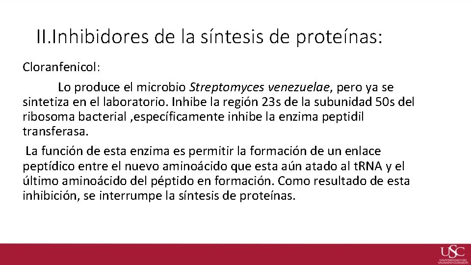 II. Inhibidores de la síntesis de proteínas: Cloranfenicol: Lo produce el microbio Streptomyces venezuelae,