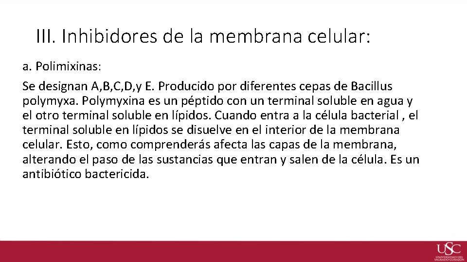 III. Inhibidores de la membrana celular: a. Polimixinas: Se designan A, B, C, D,