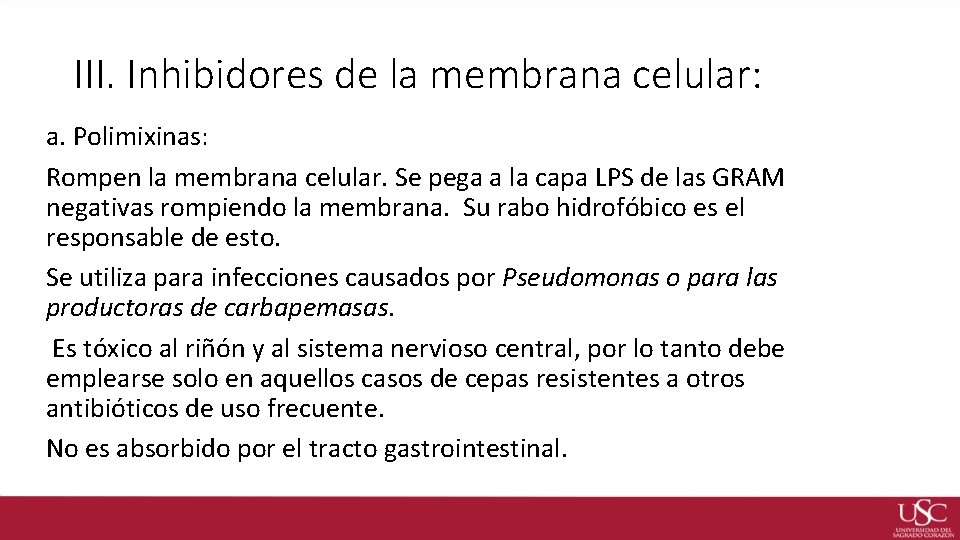 III. Inhibidores de la membrana celular: a. Polimixinas: Rompen la membrana celular. Se pega