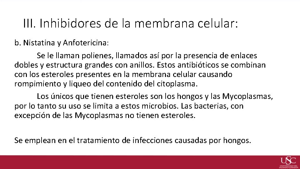 III. Inhibidores de la membrana celular: b. Nistatina y Anfotericina: Se le llaman polienes,