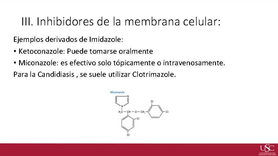 III. Inhibidores de la membrana celular: Ejemplos derivados de Imidazole: • Ketoconazole: Puede tomarse