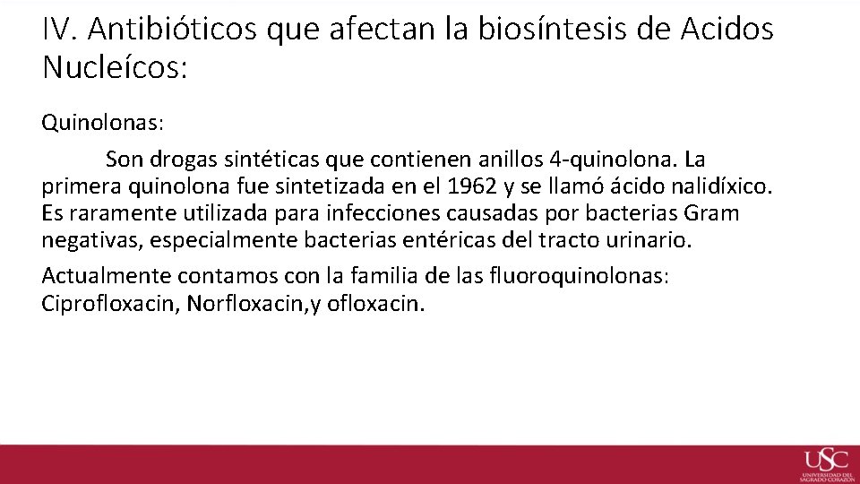 IV. Antibióticos que afectan la biosíntesis de Acidos Nucleícos: Quinolonas: Son drogas sintéticas que