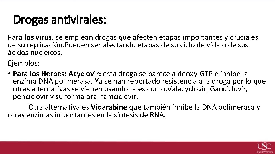Drogas antivirales: Para los virus, se emplean drogas que afecten etapas importantes y cruciales