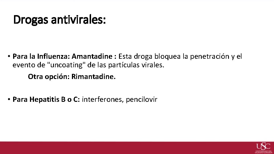 Drogas antivirales: • Para la Influenza: Amantadine : Esta droga bloquea la penetración y