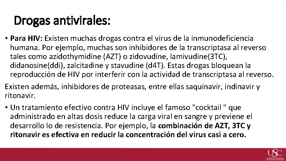Drogas antivirales: • Para HIV: Existen muchas drogas contra el virus de la inmunodeficiencia